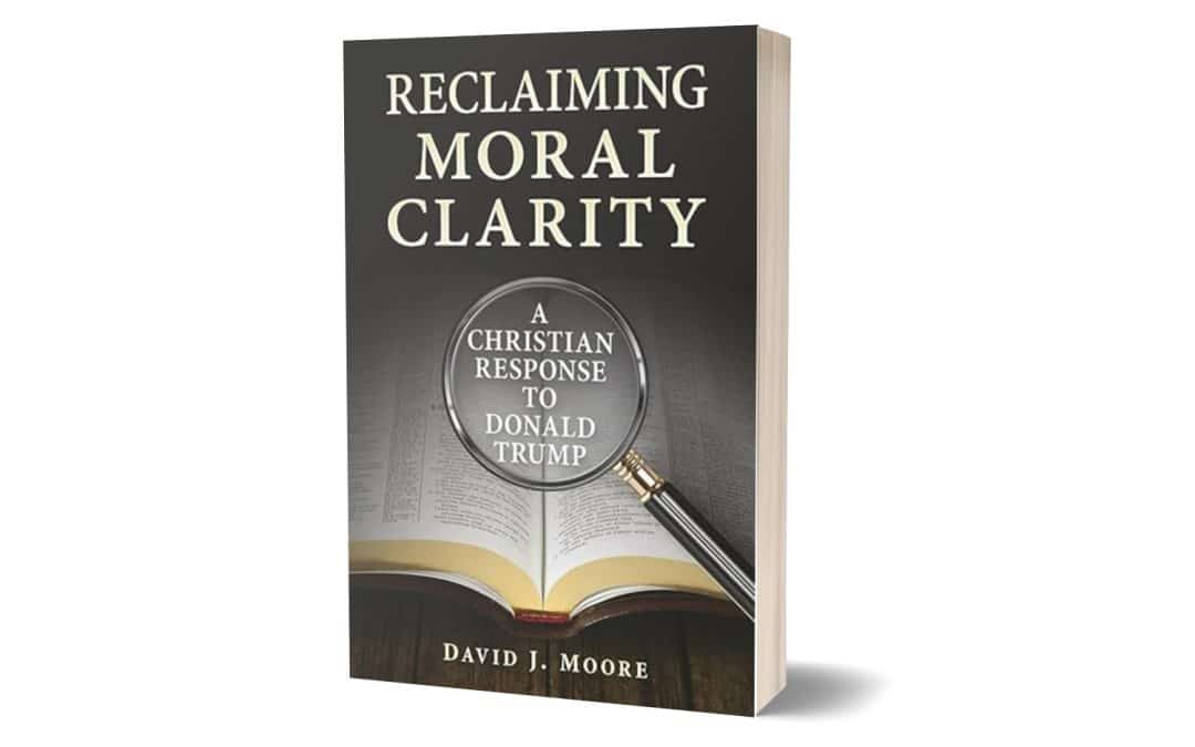 Celebrating a Timely Book I Edited: Reclaiming Moral Clarity